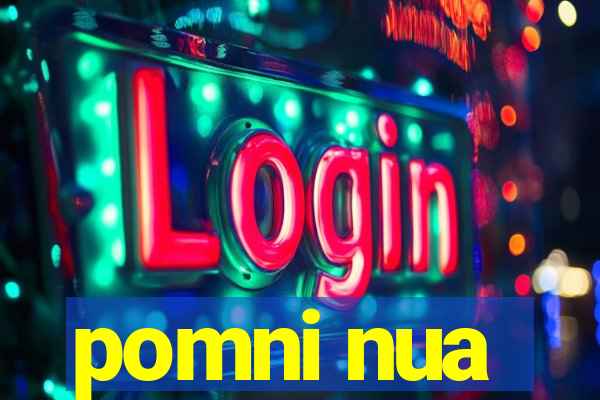 pomni nua